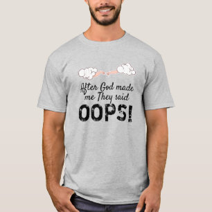 T-shirt Après Que Dieu M'Ait Fait, Ils Ont Dit "OOPS !"