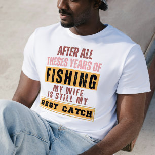 T-shirt Après Toutes Ces Années De Pêche Ma Femme Est Touj