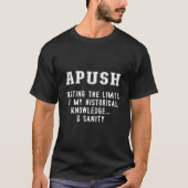 T-shirt Apush Testing My Knowledge Sanity Ap Us History Ex (Devant)
