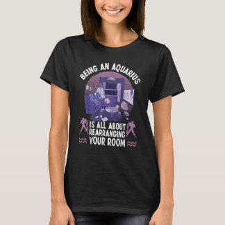 T-shirt Aquarius Zodiac All About Rearranging Your Room