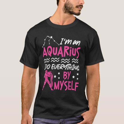 T-shirt Aquarius Zodiac I'm An Aquarius I Do Everything B (Devant)