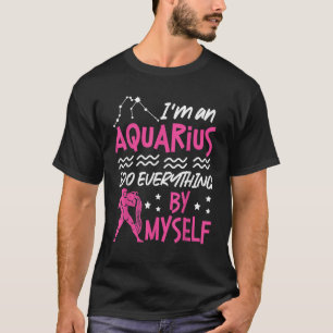 T-shirt Aquarius Zodiac Je suis un Aquarius Je fais tout B