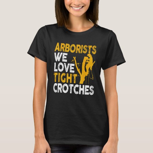 T-shirt Arborist Lumberjack Tree Climber Love Tight Crotch (Devant)