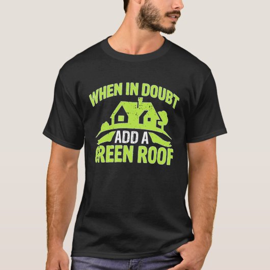 T-shirt Architect When In Doubt Add A Green Roof (Devant)