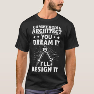 T-shirt Architecte commercial Vous rêvez C'est I ll It