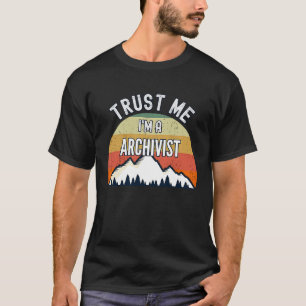 T-shirt Archiviste Faites-moi confiance Je suis archiviste