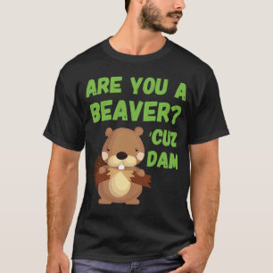 T-shirt Are You A Beaver 'Cuz Dam Quote Pick Up Line
