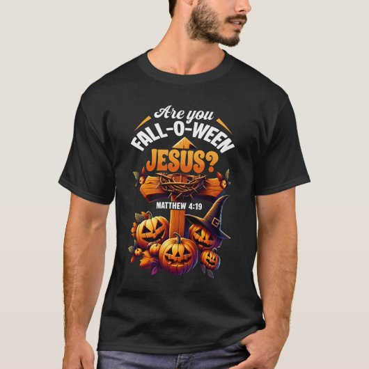 T-shirt Are You Fall-O-Ween Jesus Halloween Matthew 4 19 V (Devant)