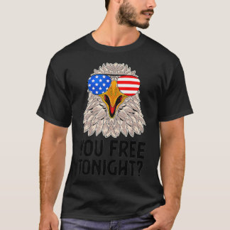 T-shirt Are You Free Tonight 4th Of July American Bald Eag