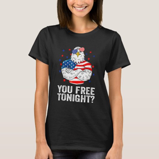 T-shirt Are You Free Tonight 4th Of July Independence Day  (Devant)