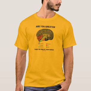 T-shirt Are You Greater Than The Sum Of Your Parts ? Brain