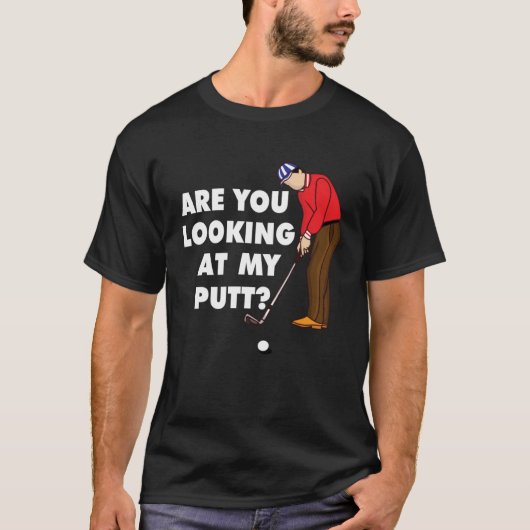 T-shirt Are You Looking At My Putt Golf Player (Devant)