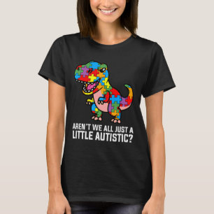T-shirt Arent Nous Tous Juste Un Petit Dinosaure Autiste C