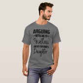 T-shirt Arguing Pointless Fathers Daughter Funny Saying Gi (Devant entier)