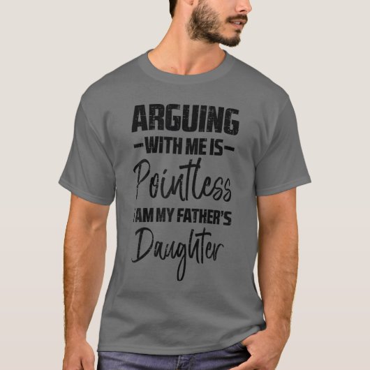 T-shirt Arguing Pointless Fathers Daughter Funny Saying Gi (Devant)