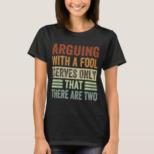 T-shirt Argumenter Avec Un Fool Sert Uniquement À Dire Qu'