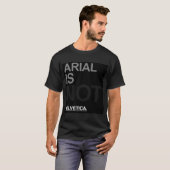 T-shirt Arial n'est pas helvetica (Devant entier)
