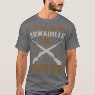 T-shirt Armadillo Hunter Funny Me Poser Des Questions Sur