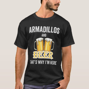 T-shirt Armadillos And Beer C'est pourquoi je suis ici
