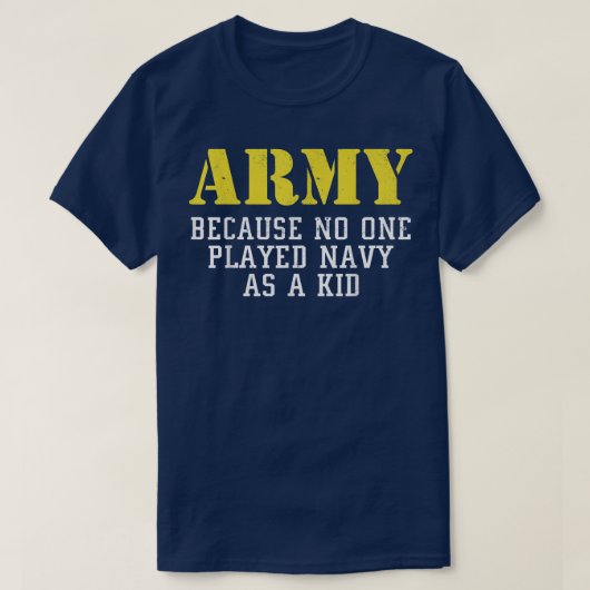 T-shirt Armée Parce Que Personne N'A Joué La Marine Comme (Design devant)