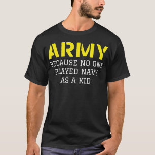 T-shirt Armée Parce Que Personne N'A Joué La Marine Comme 
