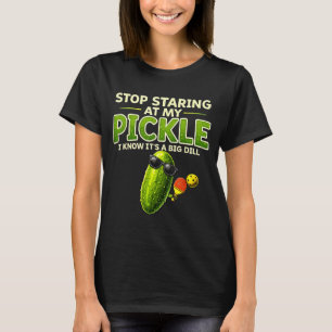 T-shirt Arrête de regarder mon cornichon grosse aneth dict