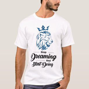 T-shirt Arrête de rêver, commence à agir Lion Motivationne