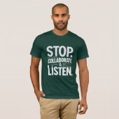 T-shirt Arrêter Collaborer et écouter (Devant entier)
