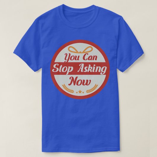 T-shirt Arrêter de demander une conception de grossesse ir (Design devant)