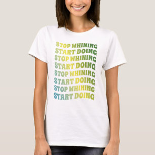 T-shirt Arrêter de pleurer Commencer à faire