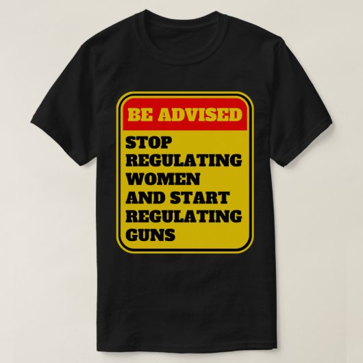 T-shirt Arrêter De Réglementer Les Femmes Et Commencer À R (Design devant)
