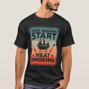 T-shirt Arrêter De Souhaiter Viande Fumer Barbecue Barbecu