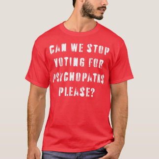 T-shirt Arrêter De Voter Pour Les Psychopathes