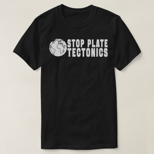 T-SHIRT ARRÊTER LE CADEAU TECTONIQUE DE LA PLAQUE (Design devant)