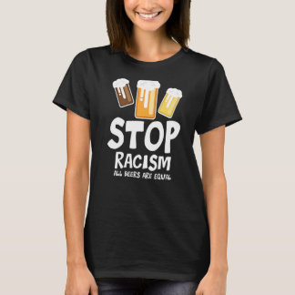 T-shirt Arrêter le racisme Toutes les bières sont égaux Bi
