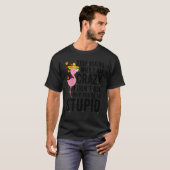 T-shirt Arrêtez de demander pourquoi je suis fou Flamant r (Devant entier)