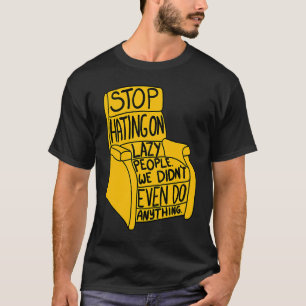 T-shirt Arrêtez de détester les personnes paresseuses Faut