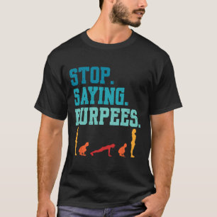 T-shirt Arrêtez de dire Burpees Exercice Bodybuilding Gag
