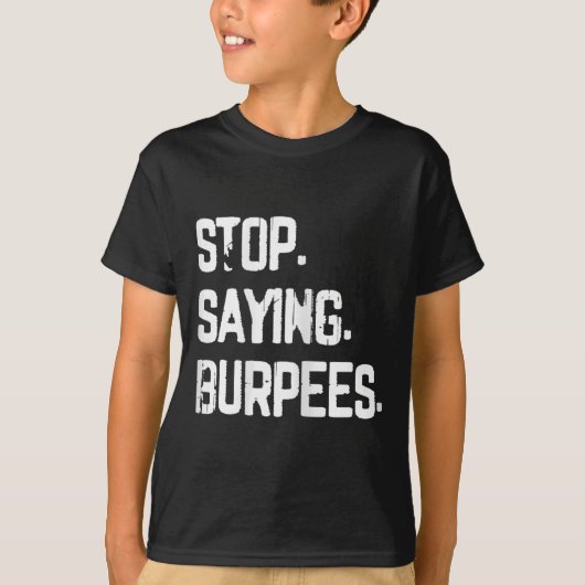 T-shirt Arrêtez de dire Burpees Exercice Bodybuilding Gag (Devant)