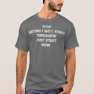 T-shirt Arrêtez De Dire Que Je Commencerai Demain Motivati