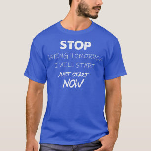 T-shirt Arrêtez De Dire Que Je Commencerai Demain Motivati