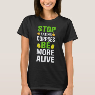 T-shirt Arrêtez de manger des cadavres Soyez plus vivant -