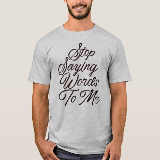 T-shirt Arrêtez De Me Dire Des Mots (Devant)
