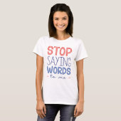 T-shirt Arrêtez De Me Dire Des Mots (Devant entier)