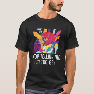 T-shirt Arrêtez de me dire Je suis Trop gay Pride Bisexuel