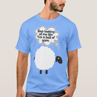 T-shirt Arrêtez de me regarder comme lui une boule de fil