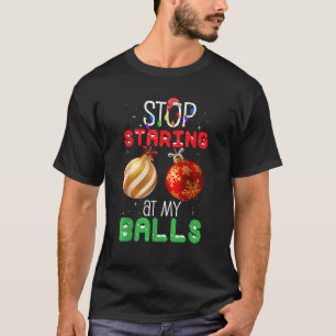 T-shirt Arrêtez De Me Regarder Dans Mes Boules Noël Drôle