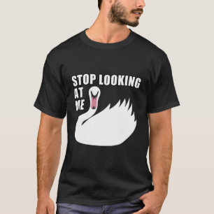 T-shirt Arrêtez De Me Regarder Swan