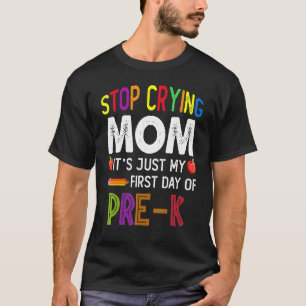 T-shirt Arrêtez de pleurer Maman C'est mon premier jour de