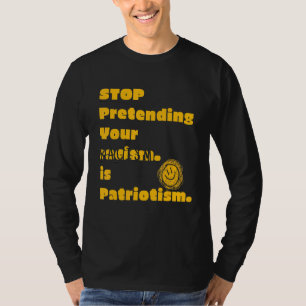 T-shirt Arrêtez de prétendre que votre racisme est du patr